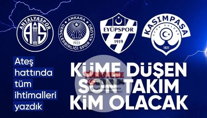Süper Lig'in son haftasında ligden düşecek son takımın belirleneceği maçlarda Antalyaspor, Gençlerbirliği, Kasımpaşa ve Eyüpspor kümede kalma savaşı veriyor