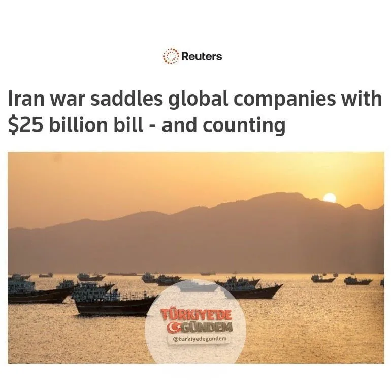 Reuters'a göre, İran'la savaş büyük küresel şirketlere şimdiye kadar en az 25 milyar ABD dolarına mal oldu ve bu rakam hala yükseliyor