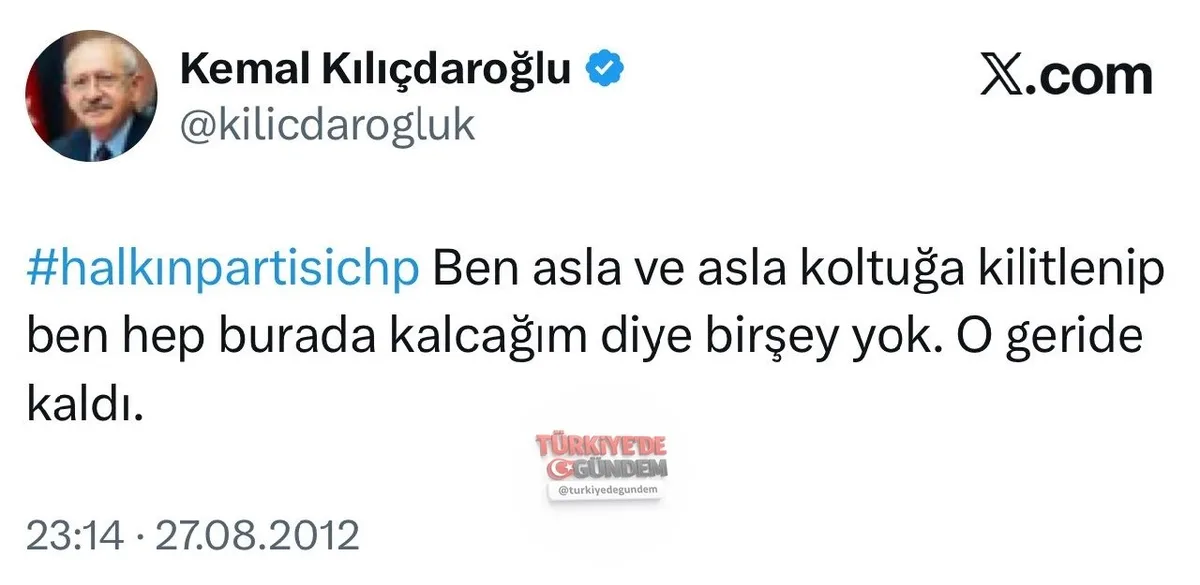 Kemal Kılıçdaroğlu tarafından 2012 yılında atılan tweet sosyal medyada gündem oldu. “Ben asla ve asla koltuğa kilitlenip ben hep burada kalcağım diye birşey yok. O geride kaldı.”