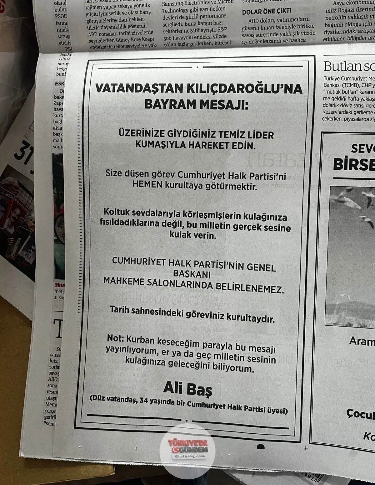 CHP’li bir vatandaş, Kemal Kılıçdaroğlu’nun her gün okuduğu gazeteye ilan verdi: “Kurban keseceğim parayla bu mesajı yayınlıyorum. Koltuk sevdalarıyla körleşmişlerin kulağınıza fısıldadıklarına değil, milletin sesine kulak verin. Size düşen görev hem