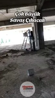 Bir inşaat işçisinin paylaştığı görüntülerde, "Çok büyük bir savaş çıkacak" ifadesi yer aldı.