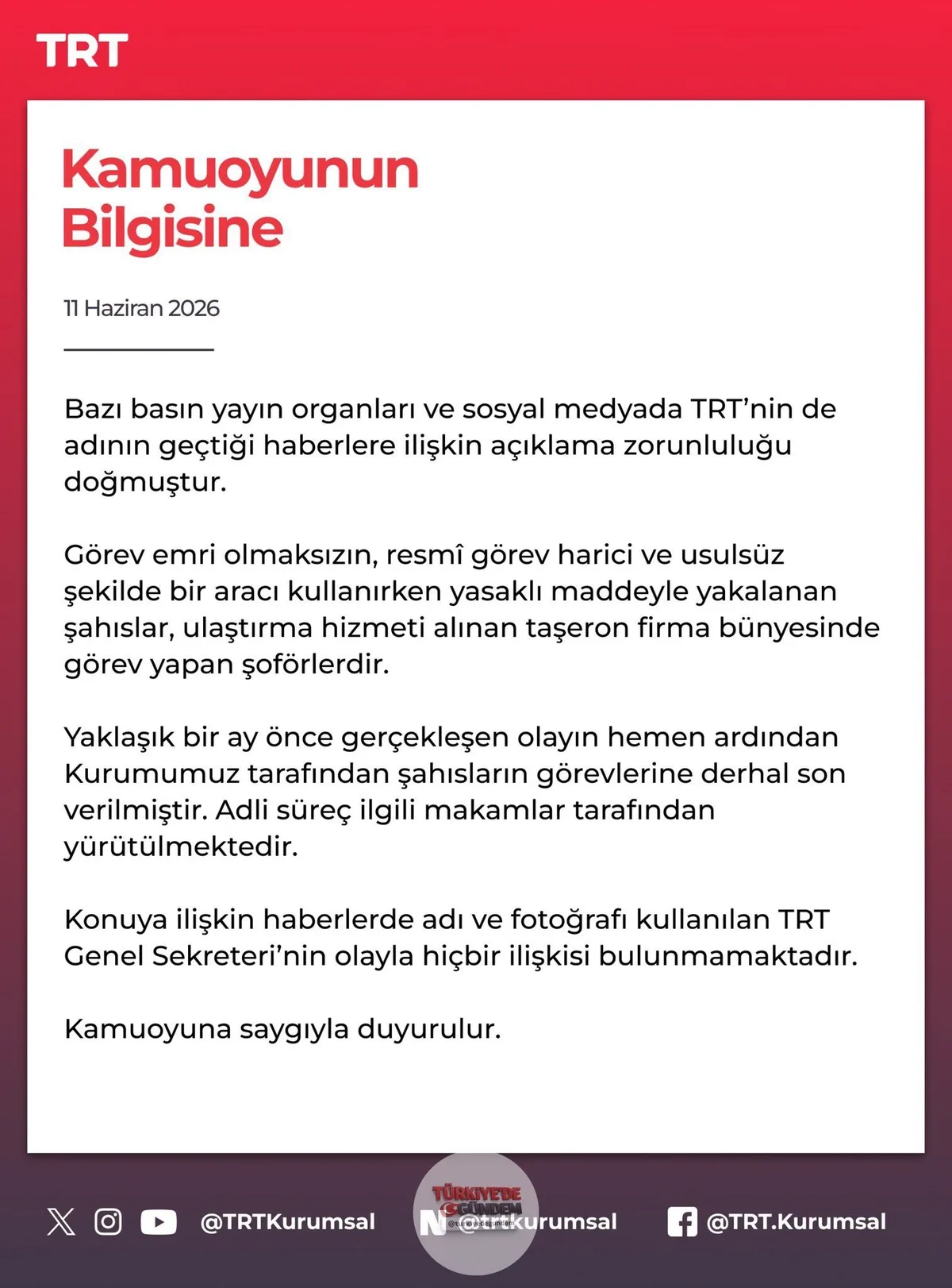 TRT'den konuya ilişkin yapılan açıklamada şu ifadelere yer verildi: "Resmi görev dışında ve görev emri olmaksızın, araç kullanımı sırasında yasaklı madde ile yakalanan şahıslar, kurumumuzun hizmet alımı yoluyla çalıştığı taşeron firmaya bağlı sürücül
