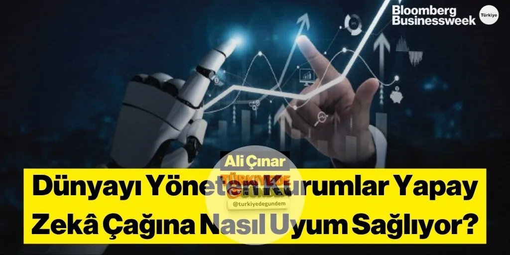 Dünyayı Yöneten Kurumlar Yapay Zeka Çağına Nasıl Uyum Sağlıyor? Yazan: Ali Çınar (@ALICINAR)